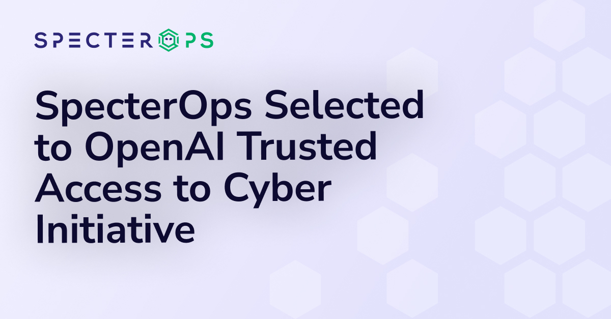 SpecterOps selected for OpenAI’s Trusted Access for Cyber program