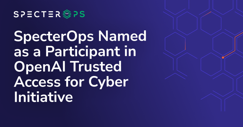 SpecterOps Named as a Participant in OpenAI Trusted Access for Cyber Initiative