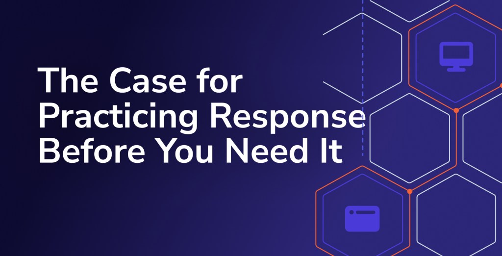 The Case for Practicing Response Before You Need It