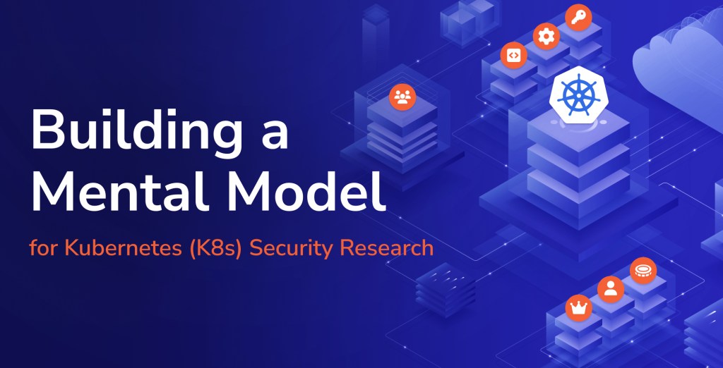 Building a Mental Model for Kubernetes Security Research
